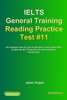 Ielts General Training Reading Practice Test #11. An Example Exam For You To Practise In Your Spare Time. Created By Ielts Teachers For Their Students, And For You! (Edición en Inglés)