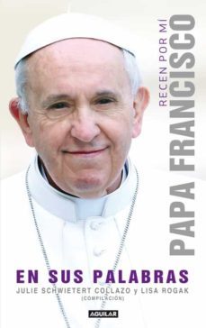 Pe Recen por Mi: Papa Francisco en Sus Palabras