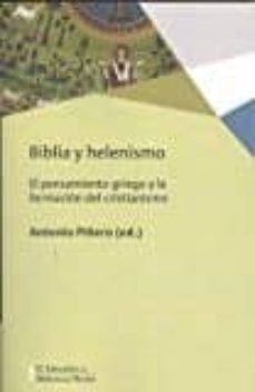 Biblia y Helenismo: el Pensamiento Griego y la Formacion del Cristianismo