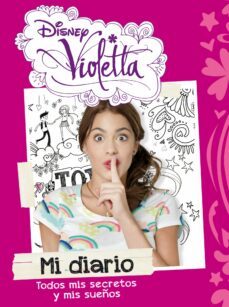 Violetta. Mi Diario. Todos Mis Secretos y Mis Sueños