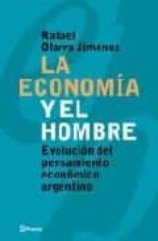La Economia y el Hombre: Evolucion del Pensamiento Economico Arge Ntino
