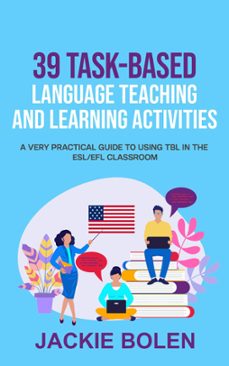 39 Task-Based Language Teaching And Learning Activities: a Very Practical Guide To Using Tbl In The Esl/Efl Classroom (Edición en Inglés)