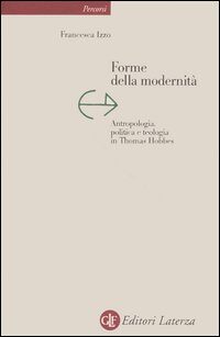 Forme Della Modernità. Antropologia, Politica E Teologia In Thomas Hobbes
